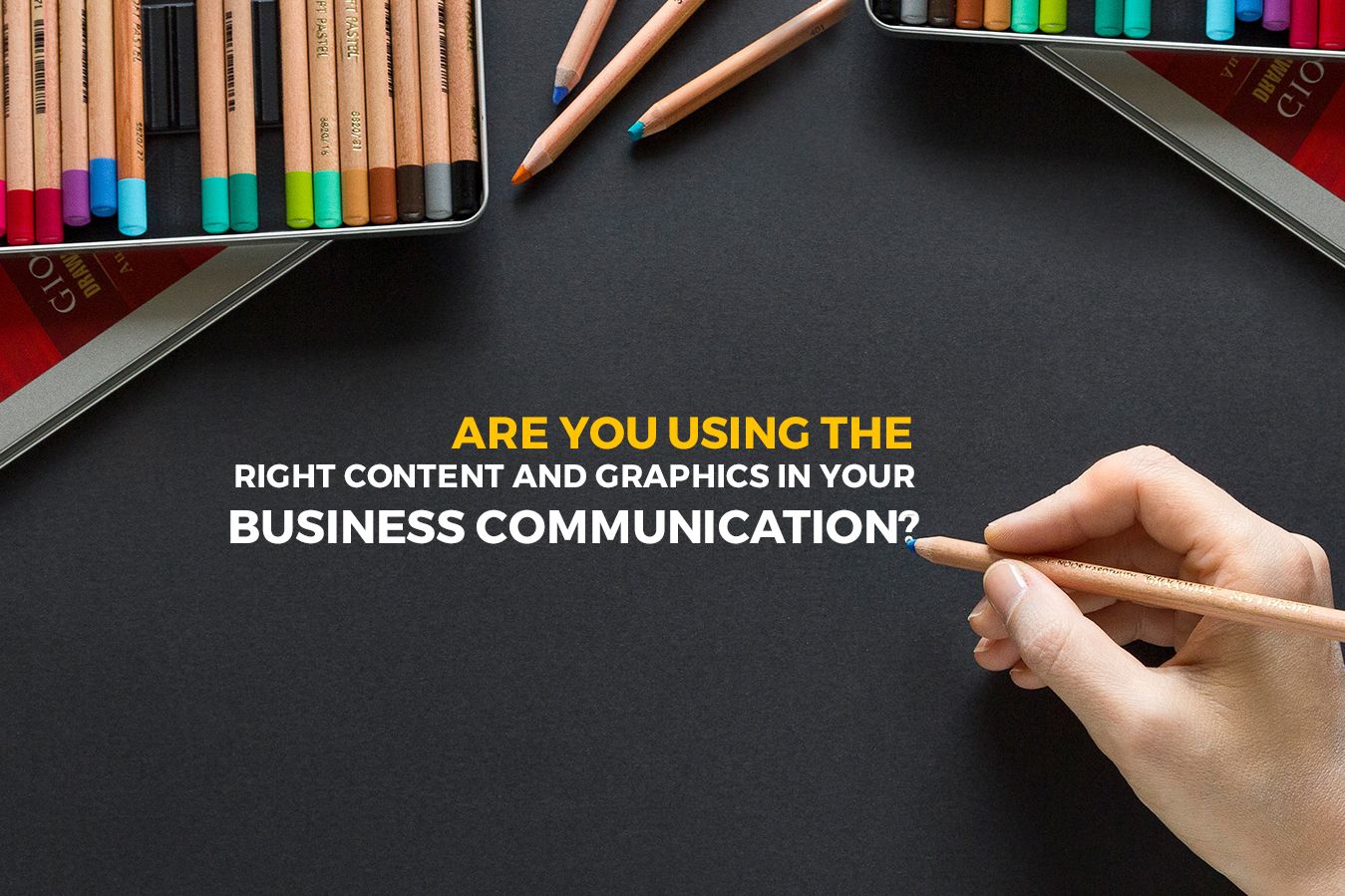 Are you using the right Content and Graphics in your Business Communication?